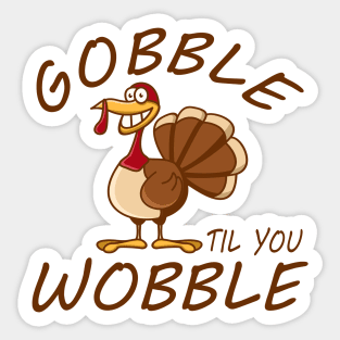 Gobble Til You Wobble Sticker